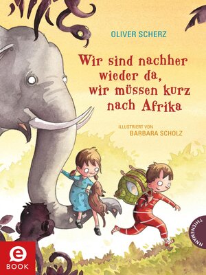 cover image of Wir sind nachher wieder da, wir müssen kurz nach Afrika